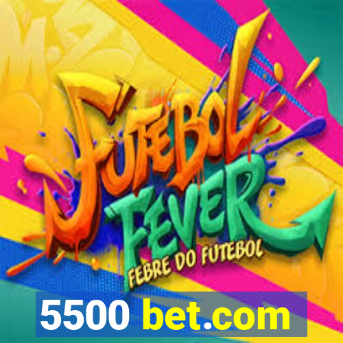 5500 bet.com